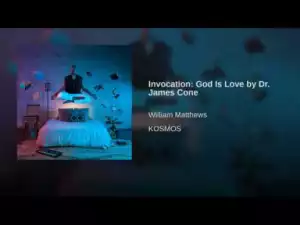 William Matthews - Invocation God Is Love by Dr. James Cone